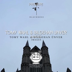 PREMIERE: Tomy Wahl & Bilgehan Ünver - Images [Black Rose]