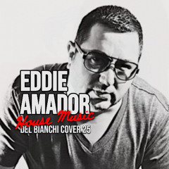 EDDIE AMADOR - HOUSE MUSIC [DEL BIANCHI cover 25]