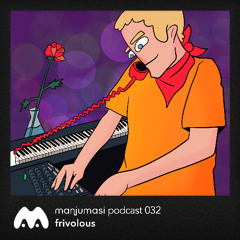 Manjumasi Podcast 032: Frivolous