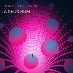 Blinded by Science: A Neon Hum