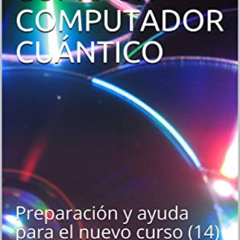 [VIEW] PDF ✉️ EL UNIVERSO COMO UN COMPUTADOR CUÁNTICO: Preparación y ayuda para el nu