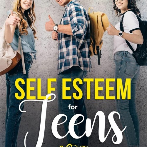 Books ⚡️ Download Self Esteem for Teens Six Proven Methods for Building Confidence and Achieving