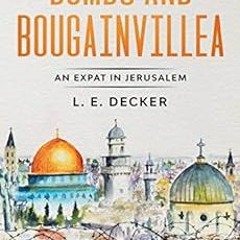 [VIEW] [EPUB KINDLE PDF EBOOK] Bombs and Bougainvillea: An Expat in Jerusalem by L. E. Decker 📋