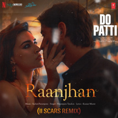 Parampara Tandon - Raanjhan (From "Do Patti") (II Scars Remix)