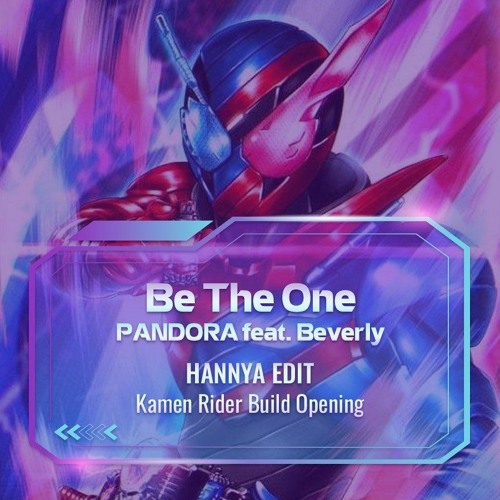 Stream Be The One - PANDORA feat. Beverly ( Hannya Edit ) Kamen Rider Build  Opening by The Horizon | Listen online for free on SoundCloud