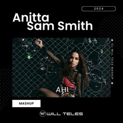 Anitta, Sam Smith, Edson Pride - Ahi (DJ Will Teles Mashup 2024) $$$