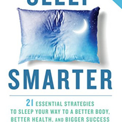 [Access] KINDLE 🗂️ Sleep Smarter: 21 Essential Strategies to Sleep Your Way to A Bet