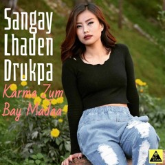 Sangay Lhaden Drukpa - Karma Zum Bay Madaa (FLO Studio Production)