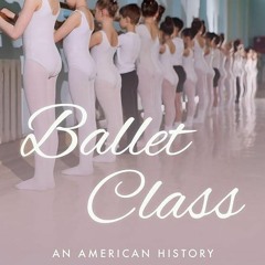 READ⚡[PDF]✔ Ballet Class: An American History