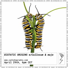 Ecstatic Origins w/ Callosum & maje 29.4.22
