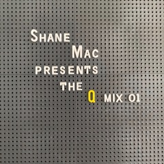Shane Mac Presents The Q (Mix-01)