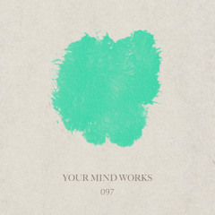your Mind works - 097: Dub Techno