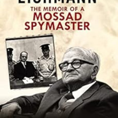[Access] KINDLE 📮 Capturing Eichmann: The Memoirs of a Mossad Spymaster by Rafi Eita