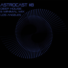 Deep House Mix - LA Astrocast #8