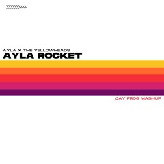 Ayla X The Yellowheads - Ayla Rocket (Jay Frog Mashup)