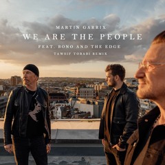 Martin Garrix feat. Bono & The Edge - We Are The People (Tawsif Torabi Remix)