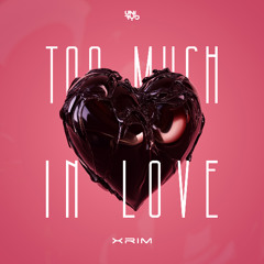 Xrim - Too Much In Love