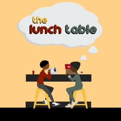 Lunch Table Episode 5- 2.14.2020
