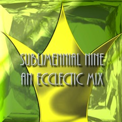 SUBLIMENNIAL NINE – AN ECCLECTIC MIX