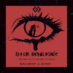 EM ƠI ĐỪNG KHÓC - dinh x salientp