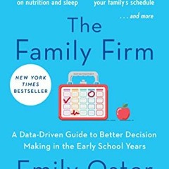 Get PDF The Family Firm: A Data-Driven Guide to Better Decision Making in the Early School Years (Th