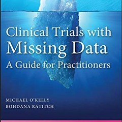 [Read] KINDLE PDF EBOOK EPUB Clinical Trials with Missing Data: A Guide for Practitioners (Statistic