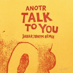 ANOTR - TALK TO YOU (JABAR & TØNYM remix)