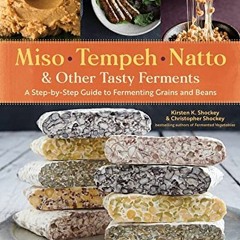 Shockey. K: Miso. Tempeh. Natto and Other Tasty Ferments: A: A Step-By-Step Guide to Fermenting Gr
