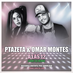 Ptazeta & Omar Montes - A Las 12 (Larry DJ Remix)