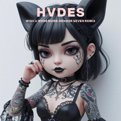 HVDES - Wish U Were More (Render Seven Remix)