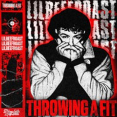 THROWING A FIT PROD. NANDEZ (INSTAGRAM @LILBEEFROAST)