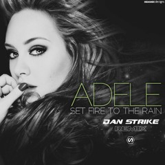 Adele - Set Fire To The Rain (DAN STRIKE Remix)