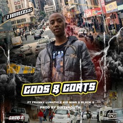 Gods , Goats ( Feat. Franky Lunatic , KiD MinD & Blxck X) (prod. Dirtysouth)