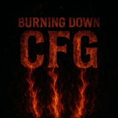 CFG - BURNING DOWN (Free DL)
