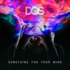 Dos - Something For Your Mind (Original Mix)