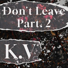 Don't Leave (Part. 2, prod acey)