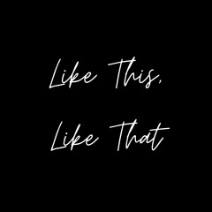 Like This, Like That
