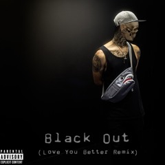 BLACK OUT (LOVE YOU BETTER REMIX)