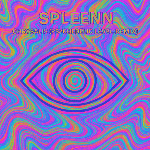 Spleenn - Chrysalis (Psychedelic Level Remix)