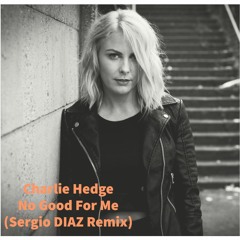 Charlie Hedges - No Good For Me (Sergio DIAZ Remix)