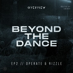 E2: Beyond The Dance - Operate & Rizzle