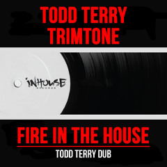 Todd Terry & Trimtone - Fire In The House (Todd Terry DUB Edit) [InHouse Records]