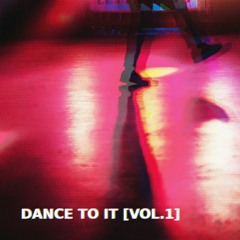 DANCE TO IT [VOL.1]