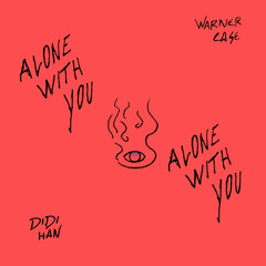 alone with you (feat. Didi Han)