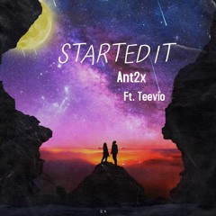 Started It- Ant2x x Teevio