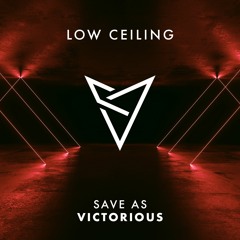 Victorious [LOW CEILING]