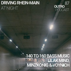 87: Lilak Mind, Minzkönig & Voynich | 140 to 160 Bass Music | Driving Rhein-Main at Night