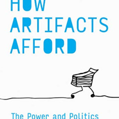 [ACCESS] PDF 💓 How Artifacts Afford: The Power and Politics of Everyday Things (Desi