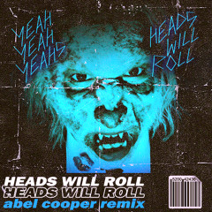 Yeah Yeah Yeahs - Heads Will Roll (Abel Cooper Remix) [FREE DOWNLOAD]