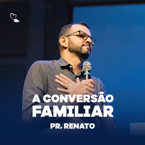 Alcançando a Conversão Familiar | Pr. Renato Matos